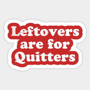 Leftovers are for quitters Sticker